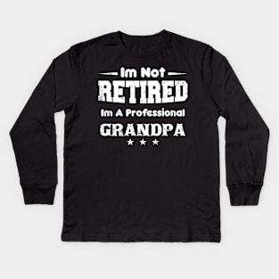 I'm Not Retired I'm A Professional grandpa,fathers day Kids Long Sleeve T-Shirt